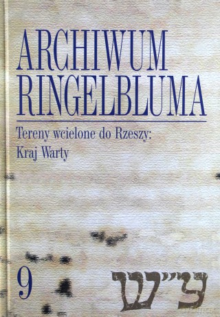 Archiwum Ringelbluma. Konspiracyjne Archiwum Getta Warszawy. Tom 9. Tereny wcielone do Rzeszy: Kraj Warty + CD - Magdalena Siek (oprac.) [KSIĄŻKA]