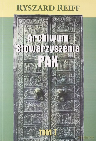 Archiwum Stowarzyszenia PAX t. I - Ryszard Reiff [KSIĄŻKA]