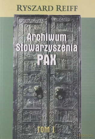 Archiwum Stowarzyszenia PAX t. I - Ryszard Reiff [KSIĄŻKA]