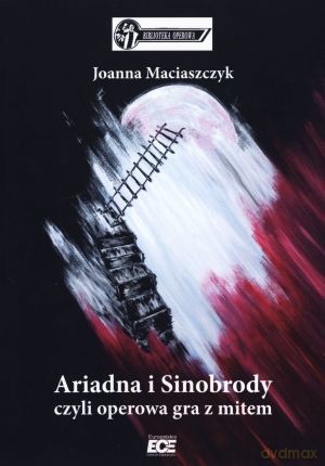Ariadna i Sinobrody czyli operowa gra z mitem - Joanna Maciaszczyk [KSIĄŻKA]