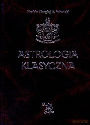 Astrologia klasyczna. Tom 12. Tranzyty. Część 3. Tranzyty Marsa, Jowisza i Saturna - Hrabia Siergiej A. Wronski [KSIĄŻKA]