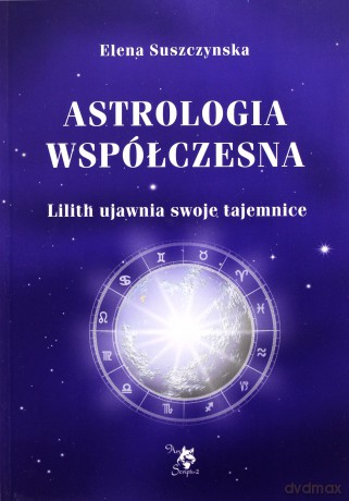 Astrologia współczesna. Tom 1. Lilith ujawnia swoje tajemnice - Elena Suszczynska [KSIĄŻKA]