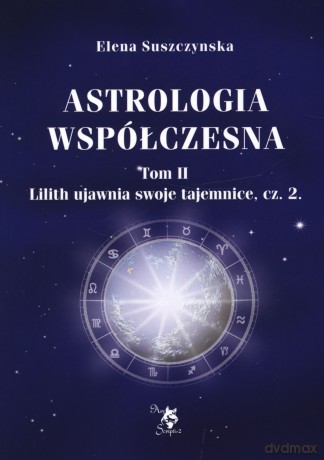 Astrologia współczesna. Tom 2. Lilith ujawnia swoje tajemnice. Część 2 - Elena Suszczynska [KSIĄŻKA]