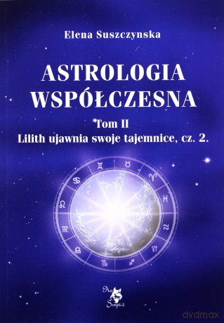 Astrologia współczesna. Tom 2. Lilith ujawnia swoje tajemnice. Część 2 - Elena Suszczynska [KSIĄŻKA]