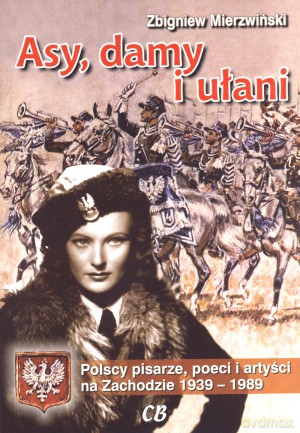 Asy, damy i ułani. Polscy pisarze, poeci i artyści na Zachodzie 1939-1989 - Zbigniew Mierzwiński [KSIĄŻKA]