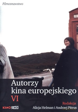 Autorzy kina europejskiego VI - Alicja Helman (red.), Andrzej Pitrus (red.) [KSIĄŻKA]
