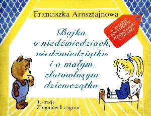 Bajka o niedźwiedziach, niedźwiedziątku i o złotowłosym dziewczątku - Franciszka Arnsztajnowa [KSIĄŻKA]