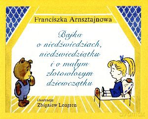 Bajka o niedźwiedziach, niedźwiedziątku i o złotowłosym dziewczątku - Franciszka Arnsztajnowa [KSIĄŻKA]