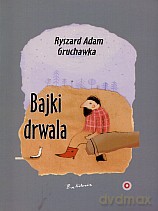 Bajki drwala - Ryszard Adam Gruchawka [KSIĄŻKA]