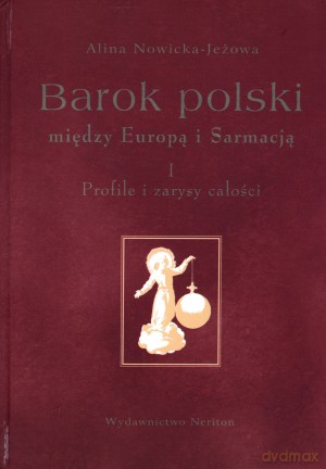Barok polski między Europą i Sarmacją. Tom 1. Profile i zarysy całości [KSIĄŻKA]