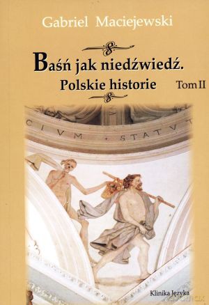 Baśń jak niedźwiedź. Polskie historie. Tom II - Gabriel Maciejewski [KSIĄŻKA]