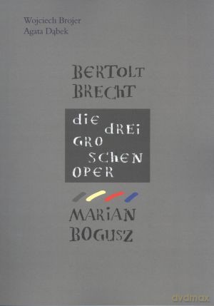 Bertolt Brecht. Die Dreigroshenpper. Marian Bogusz - Wojciech Brojer, Agata Dąbek [KSIĄŻKA]