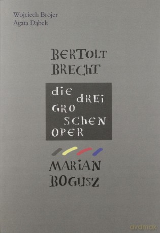 Bertolt Brecht. Die Dreigroshenpper. Marian Bogusz - Wojciech Brojer, Agata Dąbek [KSIĄŻKA]