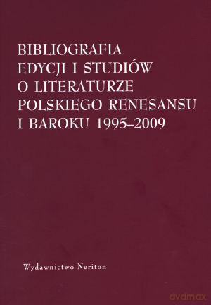 Bibliografia edycji i studiów o literaturze polskiego renesansu i baroku 1995-2009 - Tomasz Lawenda (oprac.) [KSIĄŻKA]