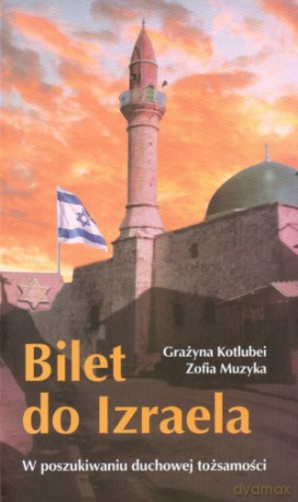 Bilet do Izraela. W poszukiwaniu duchowej tożsamości - Grażyna Kotlubei, Zofia Muzyka [KSIĄŻKA]