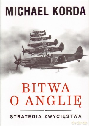 Bitwa o Anglię. Strategia Zwycięstwa - Michael Korda [KSIĄŻKA]