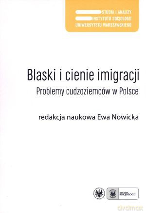 Blaski i cienie imigracji. Problemy cudzoziemców w Polsce - Ewa Nowicka (red.) [KSIĄŻKA]