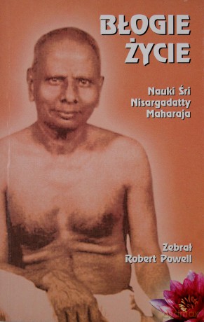 Błogie życie - Nauki Śri Nisargadatty Maharaja - Robert Powell [KSIĄŻKA]