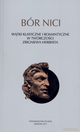 Bór nici. Wątki klasyczne i romantyczne w twórczości Zbigniewa Herberta - Małgorzata Mikołajczak (red.) [KSIĄŻKA]