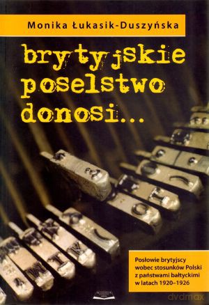 Brytyjskie poselstwo donosi... - Monika Łukasik-Duszyńska [KSIĄŻKA]