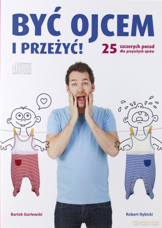 Być ojcem i przeżyć! 25 szczerych porad dla przyszłych ojców. Książka audio CD - Bartek Gorlewski, Robert Rybicki [CD]
