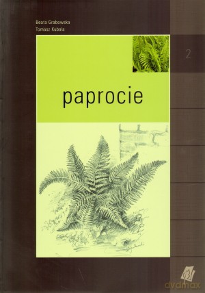 Byliny w ogrodzie. Tom 2. Paprocie - Beata Grabowska, Tomasz Kubala [KSIĄŻKA]