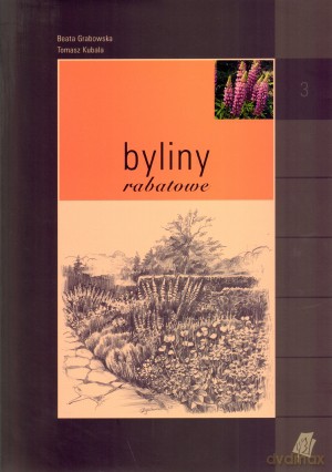 Byliny w ogrodzie. Tom 3. Byliny rabatowe - Beata Grabowska, Tomasz Kubala [KSIĄŻKA]