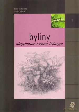 Byliny w ogrodzie. Tom 7. Byliny okrywowe i runa leśnego - Beata Grabowska, Tomasz Kubala [KSIĄŻKA]