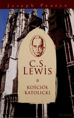 C.S. Lewis a kościół katolicki - Joseph Pearce [KSIĄŻKA]