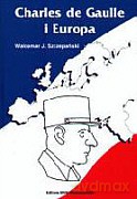 Charles de Gaulle i Europa - Waldemar J. Szczepański [KSIĄŻKA]