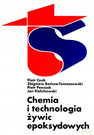 Chemia i technologia żywic epoksydowych - Jan Pielichowski, Piotr Czub, Piotr Penczek, Zbigniew Bończa-Tomaszewski [KSIĄŻKA]
