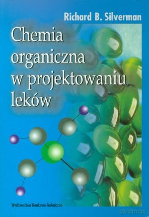 Chemia organiczna w projektowaniu leków - Richard B. Silverman [KSIĄŻKA]