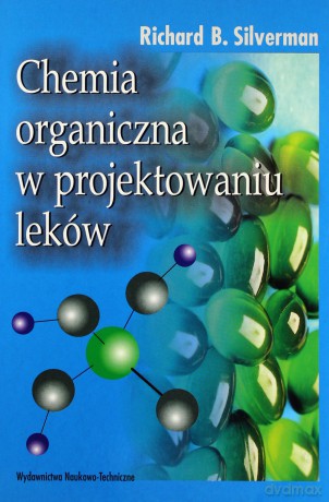 Chemia organiczna w projektowaniu leków - Richard B. Silverman [KSIĄŻKA]