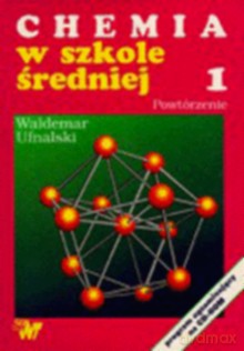 Chemia w szkole średniej. Powtórzenie część 1 i 2 - Waldemar Ufnalski [KSIĄŻKA]
