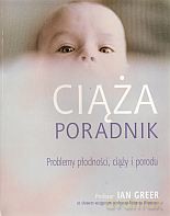 Ciąża. Poradnik. Problemy płodności, ciąży i porodu - Ian Greer [KSIĄŻKA]