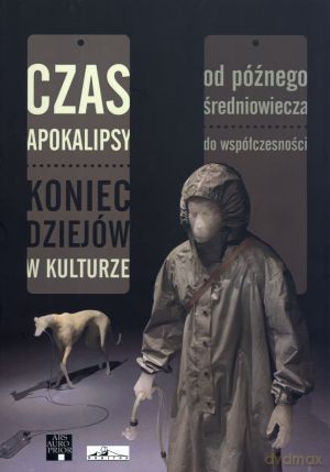 Czas apokalipsy. Koniec dziejów w kulturze od późnego średniowiecza do współczesności - Kamil Kopania [KSIĄŻKA]