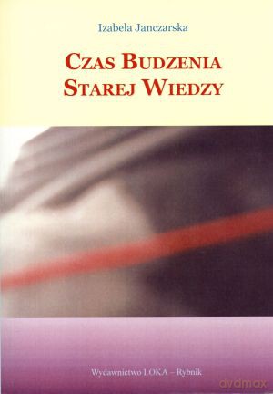 Czas budzenia starej wiedzy - Izabela Janczarska [KSIĄŻKA]