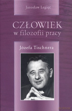 Człowiek w filozofii pracy Józefa Tishnera - Jarosław Legięć [KSIĄŻKA]