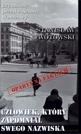 Człowiek, który zapomniał swego imienia - Stanisław Wotowski [KSIĄŻKA]