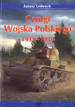 Czołgi Wojska Polskiego 1919-1939 - Janusz Ledwoch [KSIĄŻKA]