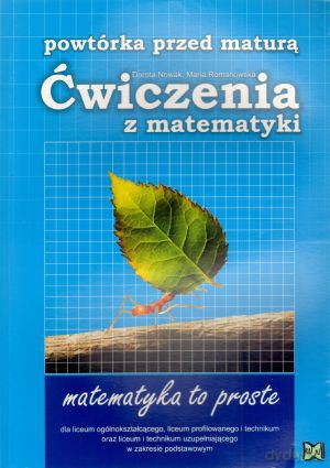 Ćwiczenia z matematyki. Powtórka przed matura - Maria Romanowska, Dorota Nowak [KSIĄŻKA]