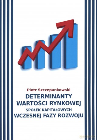 Determinanty wartości rynkowej spółek kapitałowych wczesnej fazy rozwoju - Piotr Szczepankowski [KSIĄŻKA]