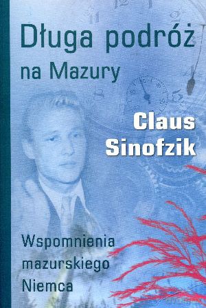 Długa podróż na Mazury. Wspomnienia mazurskiego Niemca - Claus Sinofzik [KSIĄŻKA]