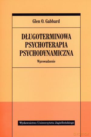 Długoterminowa psychoterapia psychodynamiczna. Wprowadzenie - Glen O. Gabbard [KSIĄŻKA]