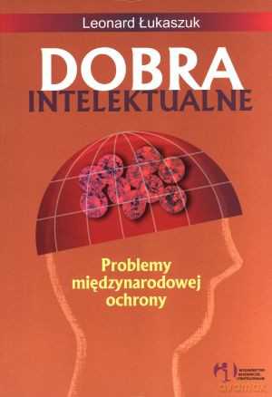 Dobra intelektualne. Problemy międzynarodowej ochrony - Leonard Łukaszuk [KSIĄŻKA]