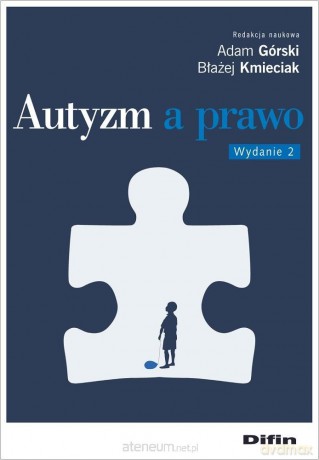 Autyzm a prawo w.2 - Adam Górski Błażej Kmieciak redakcja naukowa [KSIĄŻKA]