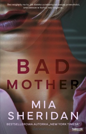 Bad mother - Mia Sheridan, Emilia Skowrońska [KSIĄŻKA]