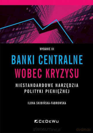 Banki centralne wobec kryzysu. Niestandardowe narzędzia polityki pieniężnej - Ilona Skibińska-Fabrowska [KSIĄŻKA]