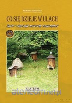 Co się dzieje w ulach. Życie i obyczaje pszczoły.. - Michalina Stefanowska [KSIĄŻKA]