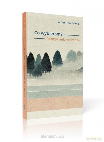 Co wybieram? Rozmyślania w drodze - ks. Jan Twardowski, Aleksandra Iwanowska [KSIĄŻKA]